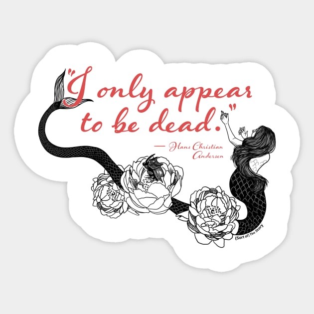 "I only appear to be dead" Sticker by (Sort of) The Story